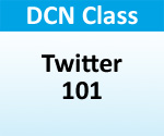 DCN Class - "Social Media Series - Twitter 101"