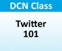 DCN Class - "Social Media Series - Twitter 101"